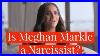 Is The Politico Article Wrong For Calling Meghan Markle A Narcissist Why The Freak Out